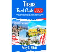 Tirana Travel Guide 2026: Explore the Architectural Marvels, Outdoor Adventures, Culinary Delights, and Vibrant Nightlife of Albania’s Capital City. (Explore Beyond Limits and Boundaries)