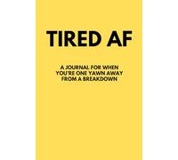 TIRED AF: Funny Yellow Journal for Burnt-Out Brains, Mental Load Meltdowns, and Introvert Recovery | 6x9 Lined Notebook for Women, Moms, Overthinkers & the Chronically Exhausted