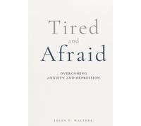 Tired and Afraid: Overcoming Anxiety and Depression