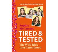Tired and Tested: The Sunday Times Number One bestselling guide to parenthood