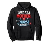 Tired As A Mother Nurse As Another Funny Nurse Mothers Day Pullover Hoodie
