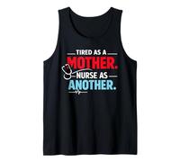 Tired As A Mother Nurse As Another Funny Nurse Mothers Day Tank Top