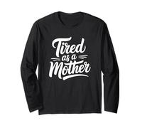Tired as a Mother - Parenting Humor Long Sleeve T-Shirt