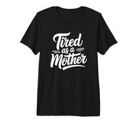Tired as a Mother - Parenting Humor Premium T-Shirt