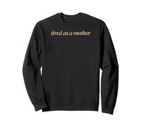 Tired as a Mother Sweatshirt