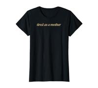 Tired as a Mother T-Shirt