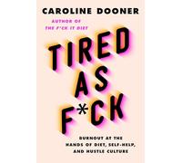 Tired as F*ck: Burnout at the Hands of Diet, Self-Help, and Hustle Culture