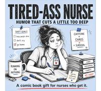 Tired-Ass Nurse: Funny Appreciation Gift for RNs, Nursing Students, Night Shift Staff, and Medical Coworkers Who Survive on Caffeine, Charting, and One Remaining Nerve