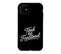 Tired But Functional - Case for iPhone 11