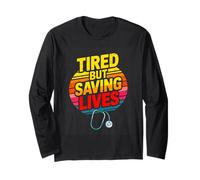 Tired But Saving Lives Nurse Doctor Medic Long Sleeve T-Shirt