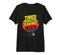 Tired But Saving Lives Nurse Doctor Medic Premium T-Shirt