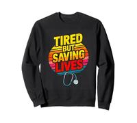 Tired But Saving Lives Nurse Doctor Medic Sweatshirt