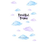 Tired But Trying: A Personal Journal with Thoughtful Writing Prompts for Memory, Growth, and Joy