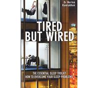 Tired But Wired: How to Overcome Your Sleep Problems - The Essential Sleep Toolkit