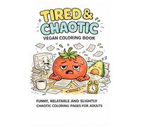 Tired & Chaotic Vegan Coloring Book: funny, retlatable and slighty chaotic coloring pages