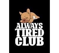 Tired Gift Always Tired Club Cute Notebook: 8.5"x 11" 100+ Pages