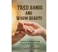 TIRED HANDS AND WARM HEARTS: Where Aching Bones Meet Grateful Hearts (Warm Hearts Series)