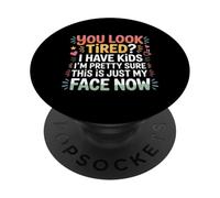 Tired I Have Kids This Is Just My Face Now - PopSockets Adhesive PopGrip
