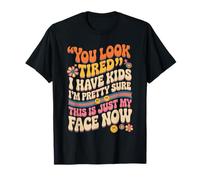 Tired I Have Kids This is Just My Face Now T-Shirt