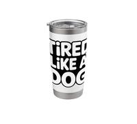 Tired Like A Dog Funny Exhausted Dog Lover Quote Stainless Steel Insulated Tumbler