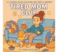 Tired Mom Club- A Coloring Book For Mom's Who Need A Moment