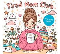 Tired Mom Club Coloring Book: A Cute and Relaxing Gift for Teen Moms, New Moms, and Every Exhausted Queen Who Deserves a Break