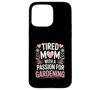 Tired Mom With A Passion For Gardening Quote Case for iPhone 15 Pro Max