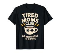 Tired Moms Club We Need Coffee to Survive Caffeine T-Shirt