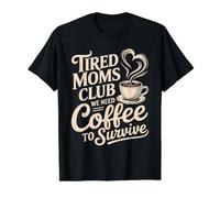 Tired Moms Club We Need Coffee to Survive Mother - Value Graphic T-Shirt, Men, Black, M