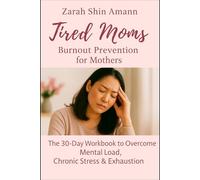 Tired Moms: The 30-Day Workbook for Mental Load, Chronic Stress & Exhaustion - Burnout Prevention for Moms