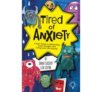 Tired of Anxiety : A Kid’s Guide to Befriending Scary Thoughts and Living Your Life Anyway