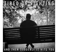 TIRED OF FIGHTING - AND THEN SUDDENLY IT HITS YOU [VINYL]