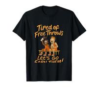 Tired of Free Throws Let's Go Earn Them Basketball Humor T-Shirt