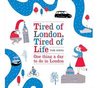 Tired of London, Tired of Life: One Thing A Day To Do in London
