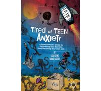 Tired of Teen Anxiety: A Young Person's Guide to Discovering Your Best Life (and Becoming Your Best Self