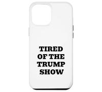 Tired Of The Trump Show Political Humor Satire Text Design Case for iPhone 12 Pro Max