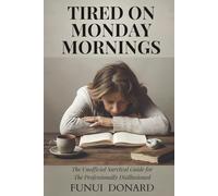 TIRED ON MONDAY MORNINGS: The Unofficial Survival Guide for the Professionally Disillusioned