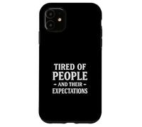 Tired People Expectations Sarcastic Anti Social Mood Case for iPhone 11