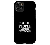 Tired People Expectations Sarcastic Anti Social Mood Case for iPhone 11 Pro