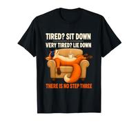 Tired Sit Down Lie Down There is No Step Three Lazy Humor T-Shirt