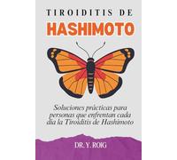 Tiroiditis de Hashimoto: Soluciones prácticas para personas que enfrentan cada día la Tiroiditis de Hashimoto (Hipotiroidismo Controlado)