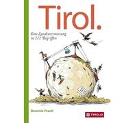 Tirol. Eine Landesvermessung in 111 Begriffen: Illustriert von Christian Opperer
