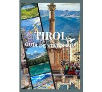 TIROL GUÍA DE VIAJES 2026: Descubre la cultura, la gastronomía, los festivales, los barrios históricos y la inolvidable aventura del Tirol (Updated Low Budget 2026 Travel Guides)