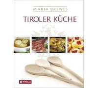 Tiroler Küche: Mit einer kleinen Kulturgeschichte der Tiroler Küche von Otto Kostenzer
