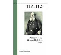 Tirpitz: Architect of the German High Seas Fleet (Military Profiles)