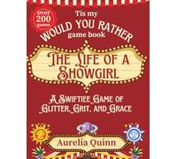 Tis my WOULD YOU RATHER game book: The Life of a Showgirl; A Swiftiee Game of Glitter, Grit, and Grace: with over 200+ Questions about your favorite singer’s Songs, ... activity for Fans!