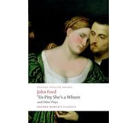 'Tis Pity She's a Whore and Other Plays: (Oxford World's Classics)