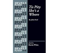 Tis Pity She's a Whore: By John Ford (The Revels Plays)