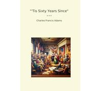 Tis Sixty Years Since (Classic Books)