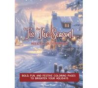 Tis The Season! Holiday Coloring Book: Bold, Fun, and Festive Coloring Pages to Brighten Your Holidays